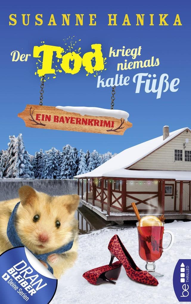 Der Tod kriegt niemals kalte Füße: Ein Bayernkrimi