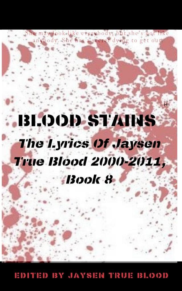 Blood Stains: The Lyrics Of Jaysen True Blood 2000-2011, Book 8 (Bloodstains: 2000-2011)