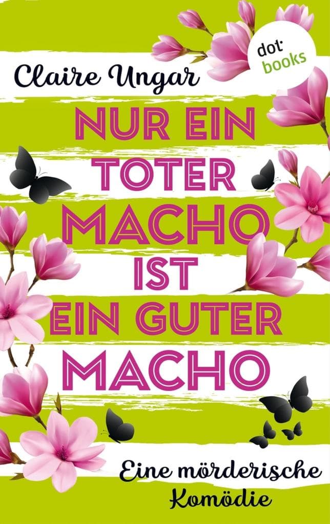 Nur ein toter Macho ist ein guter Macho: Roman