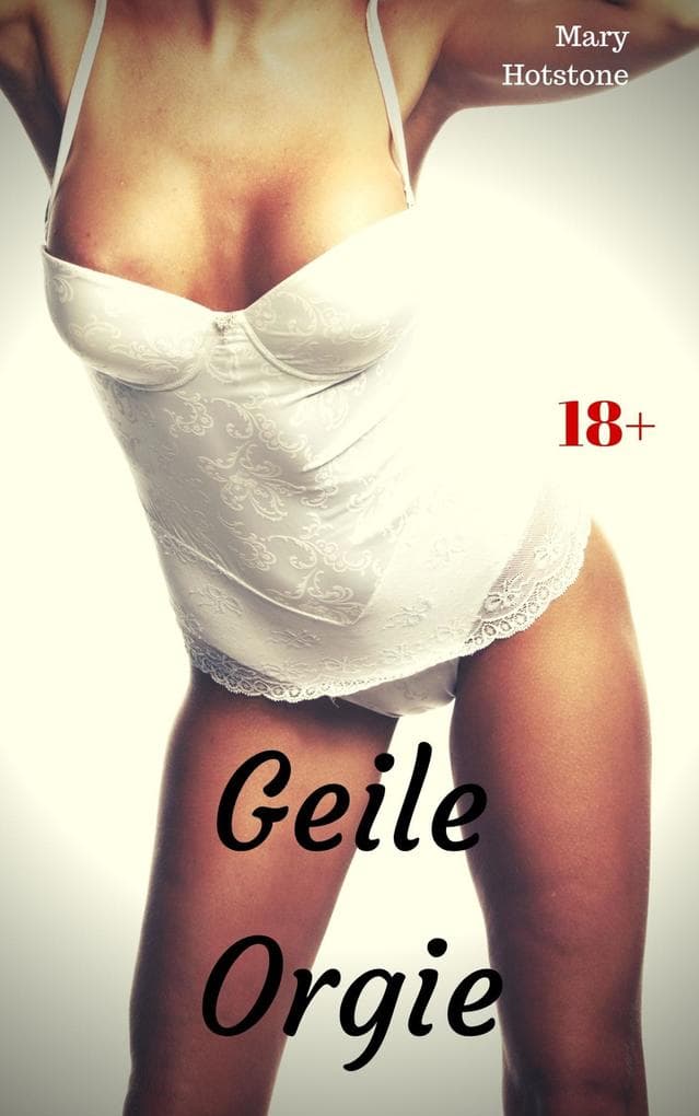 Geile Orgie: Geil versaute Geschichte