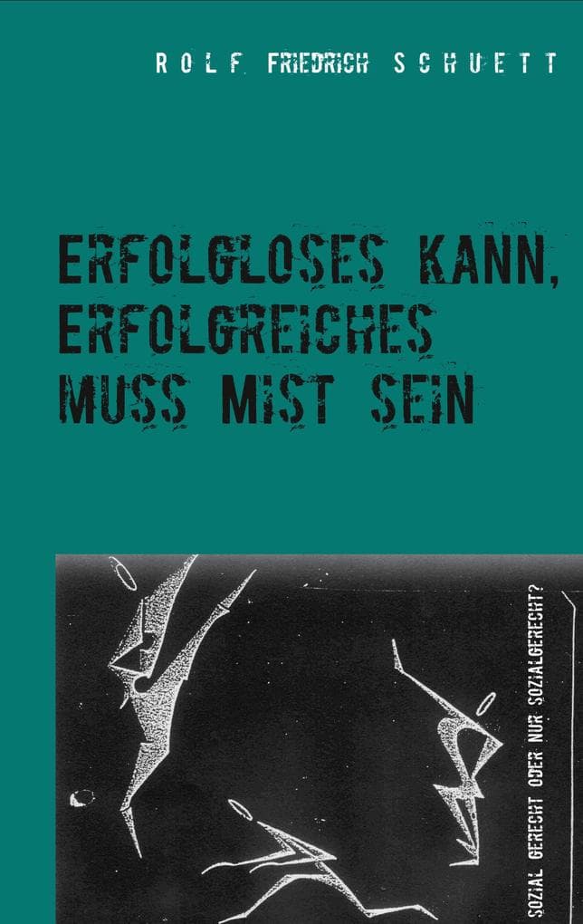 Erfolgloses kann, Erfolgreiches muss Mist sein: Sozial gerecht oder nur sozialgerecht?