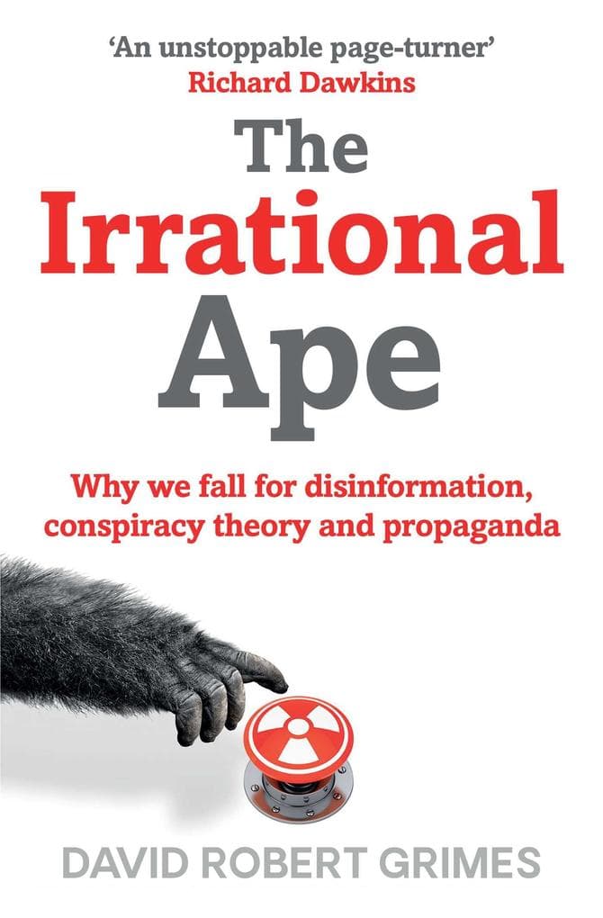 The Irrational Ape: Why Flawed Logic Puts us all at Risk and How Critical Thinking Can Save the World