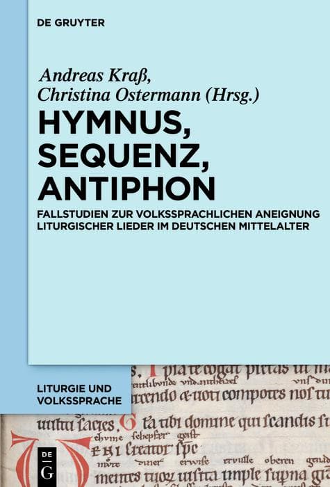 Hymnus, Sequenz, Antiphon: Fallstudien zur volkssprachlichen Aneignung liturgischer Lieder im deutschen Mittelalter