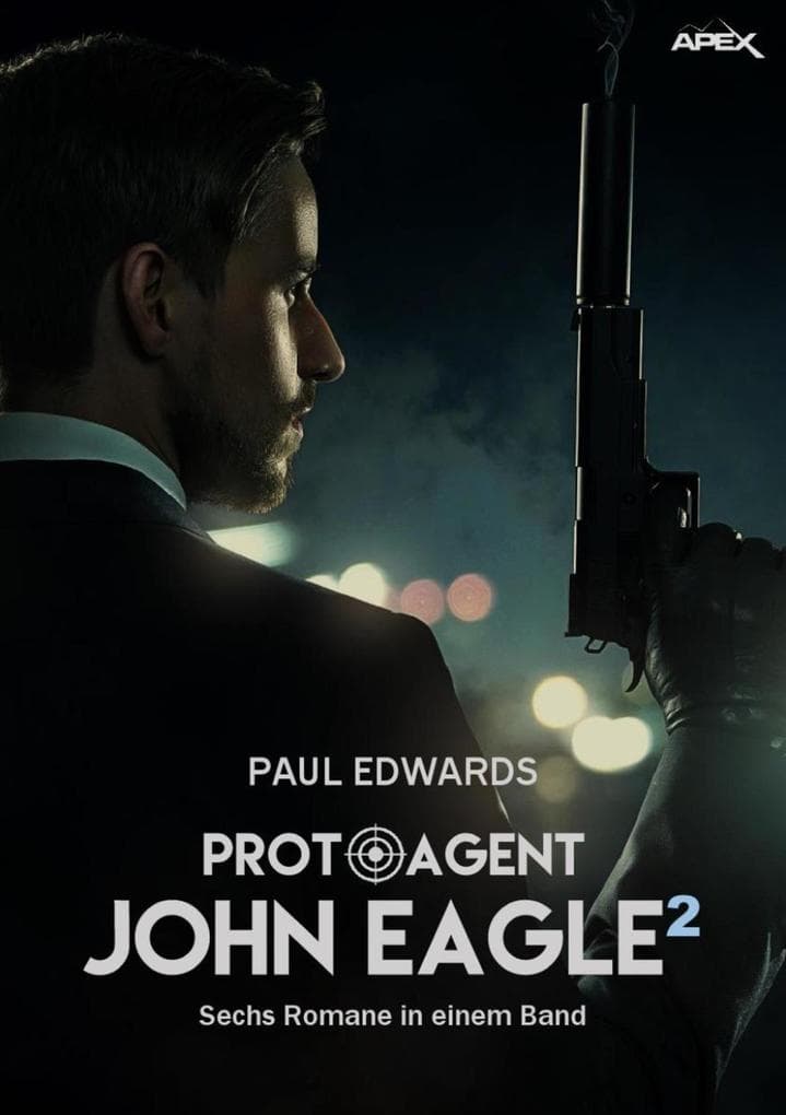 PROTO-AGENT JOHN EAGLE, BAND 2: Sechs Romane in einem Band!