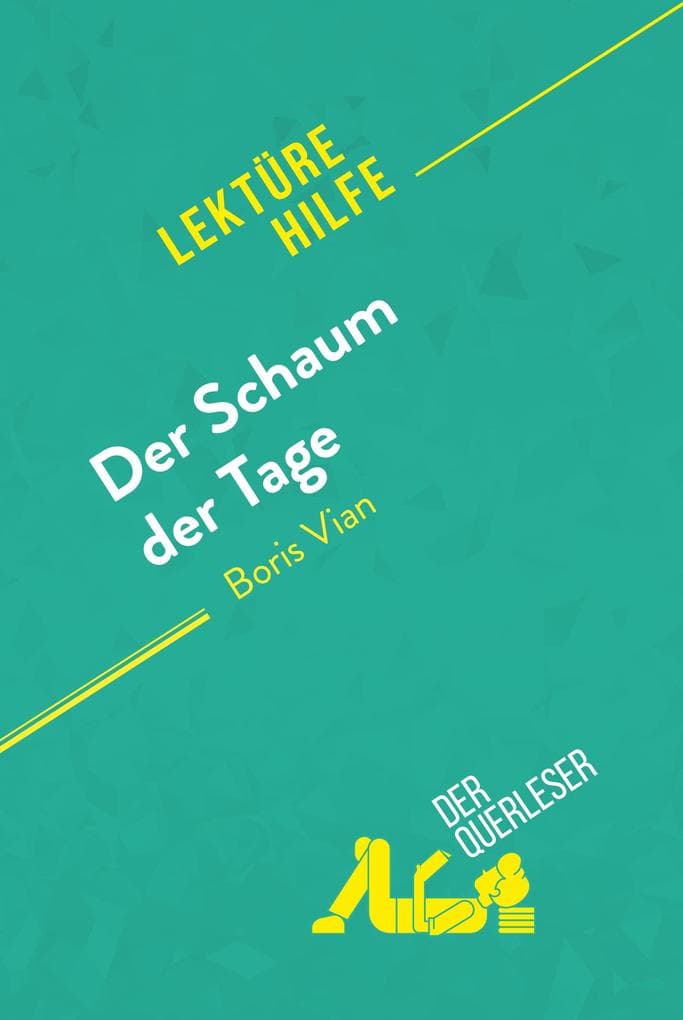 Der Schaum der Tage von Boris Vian (Lektürehilfe): Detaillierte Zusammenfassung, Personenanalyse und Interpretation