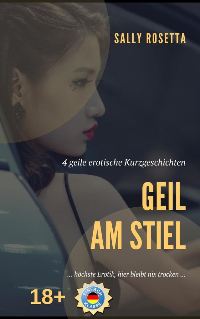 Geil am Stiel: 4 geile erotische Kurzgeschichten