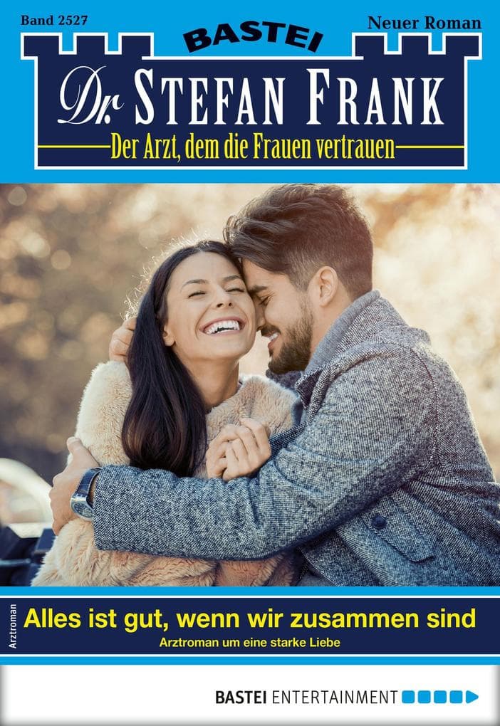 Dr. Stefan Frank 2527: Alles ist gut, wenn wir zusammen sind