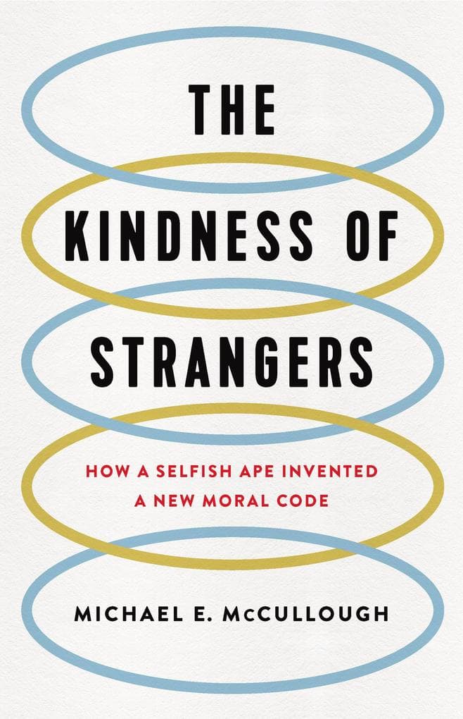 The Kindness of Strangers: How a Selfish Ape Invented a New Moral Code