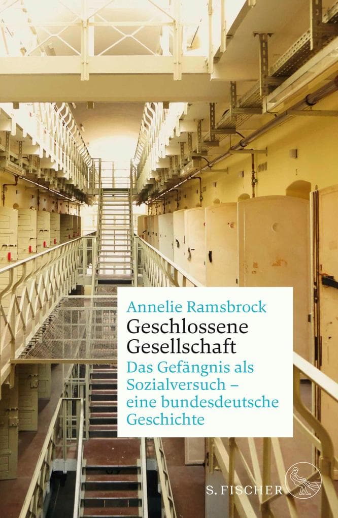 Geschlossene Gesellschaft. Das Gefängnis als Sozialversuch - eine bundesdeutsche Geschichte: Das Gefängnis als Sozialversuch - eine bundesdeutsche Geschichte