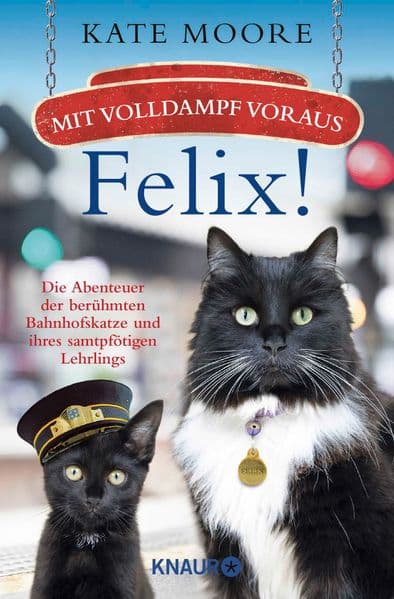 Mit Volldampf voraus, Felix!: Die Abenteuer der berühmten Bahnhofskatze und ihres samtpfötigen Lehrlings | Der Bestseller