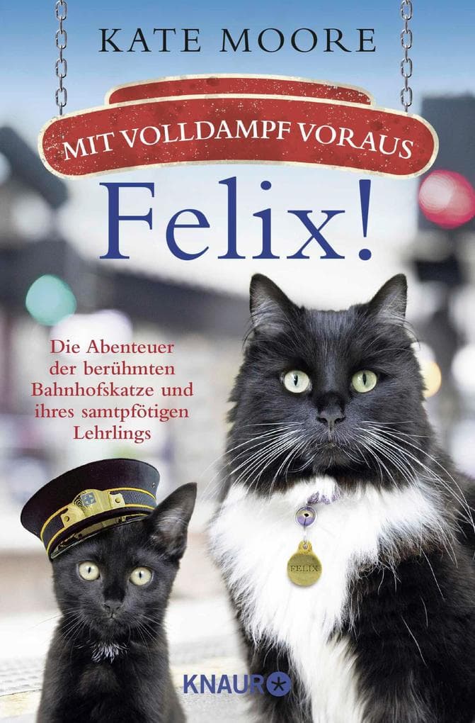 Mit Volldampf voraus, Felix!: Die Abenteuer der berühmten Bahnhofskatze und ihres samtpfötigen Lehrlings | Der Bestseller