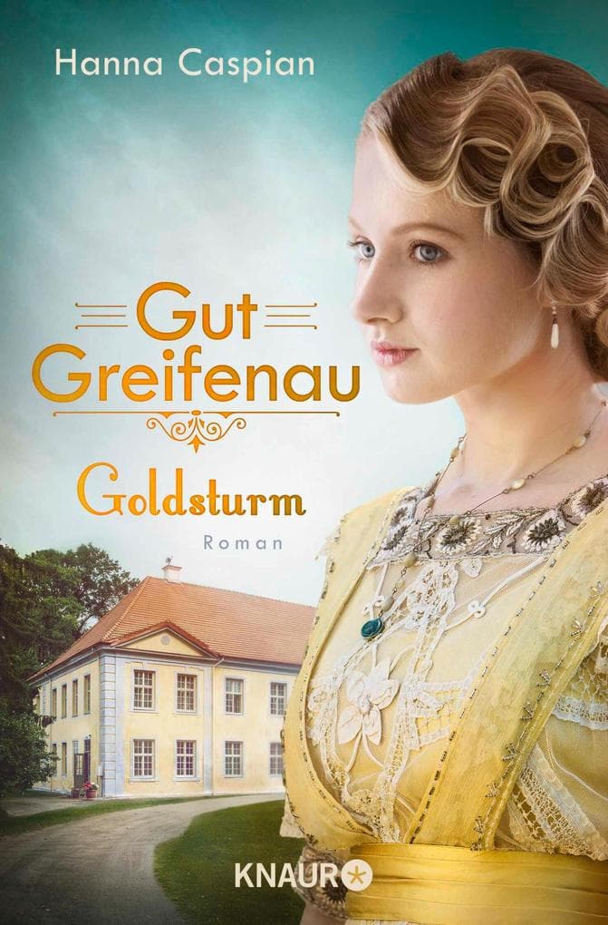 Gut Greifenau - Goldsturm: Roman | Band 4 der großen Familiensaga der Bestseller-Autorin Hanna Caspian