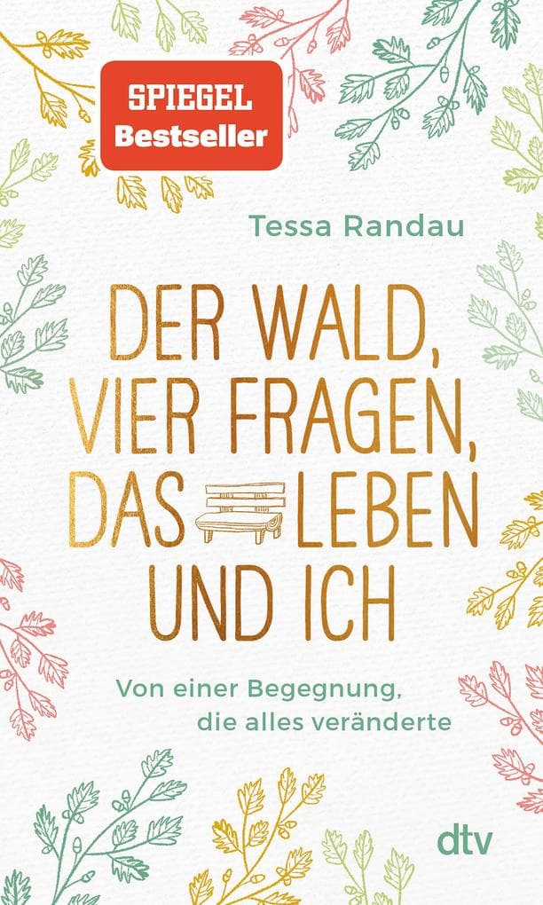 Der Wald, vier Fragen, das Leben und ich Von einer Begegnung, die alles veränderte: Von einer Begegnung, die alles veränderte