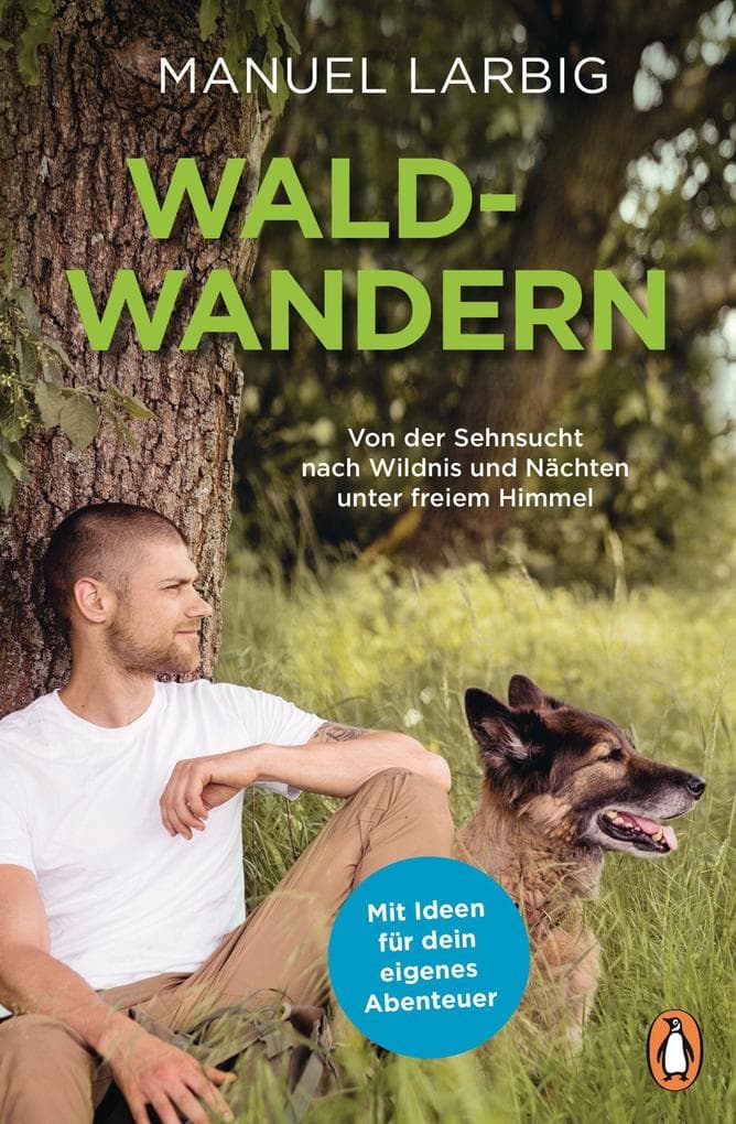 Waldwandern: Von der Sehnsucht nach Wildnis und Nächten unter freiem Himmel