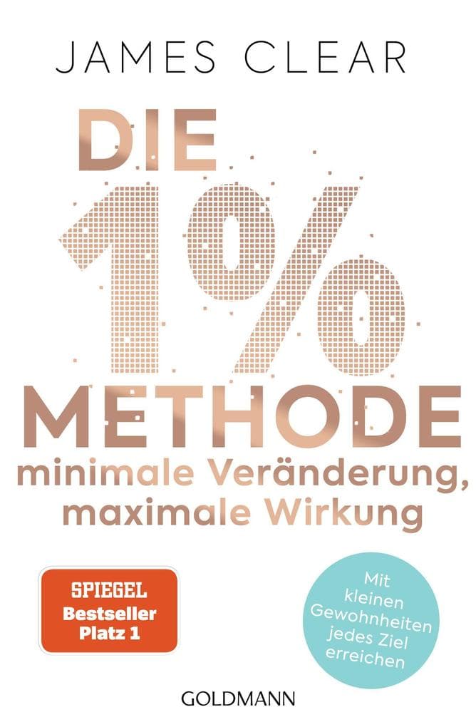 Die 1%-Methode - Minimale Veränderung, maximale Wirkung: Mit kleinen Gewohnheiten jedes Ziel erreichen - Mit Micro Habits zum Erfolg
