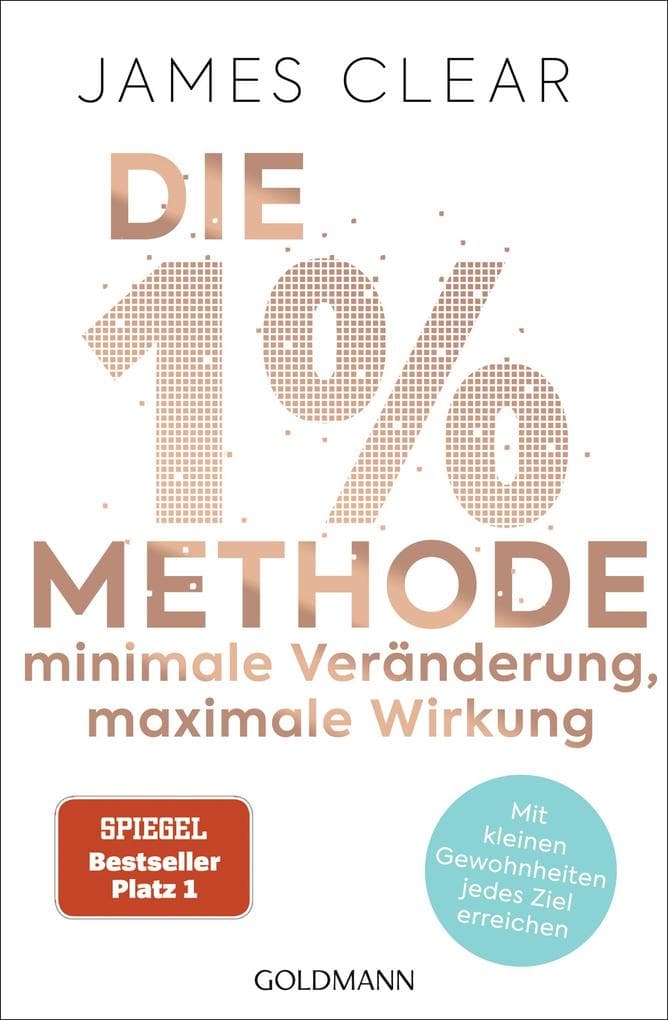 Die 1%-Methode - Minimale Veränderung, maximale Wirkung: Mit kleinen Gewohnheiten jedes Ziel erreichen - Mit Micro Habits zum Erfolg