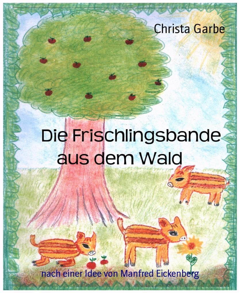 Die Frischlingsbande aus dem Wald: nach einer Idee von Manfred Eickenberg