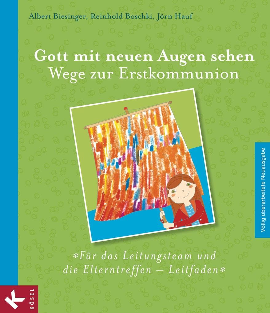 Gott mit neuen Augen sehen. Wege zur Erstkommunion - Für das Leitungsteam und die Elterntreffen - Leitfaden