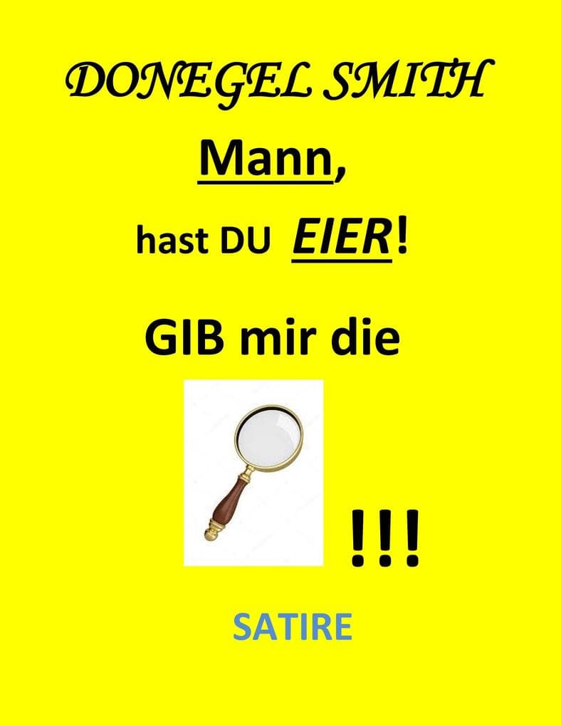 Mann, hast Du Eier!: Gib mir die Lupe!