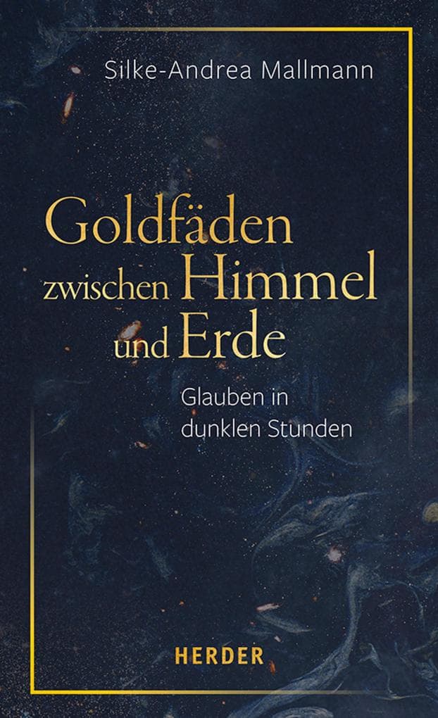 Goldfäden zwischen Himmel und Erde: Glauben in dunklen Stunden