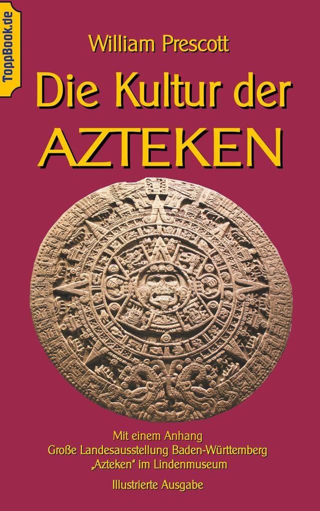 Die Kultur der Azteken: Mit einem Anhang Große Landesausstellung Baden-Württemberg "Azteken" im Lindenmuseum