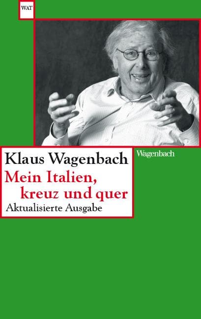 Mein Italien, kreuz und quer: Aktualisierte und erweiterte Ausgabe letzter Hand