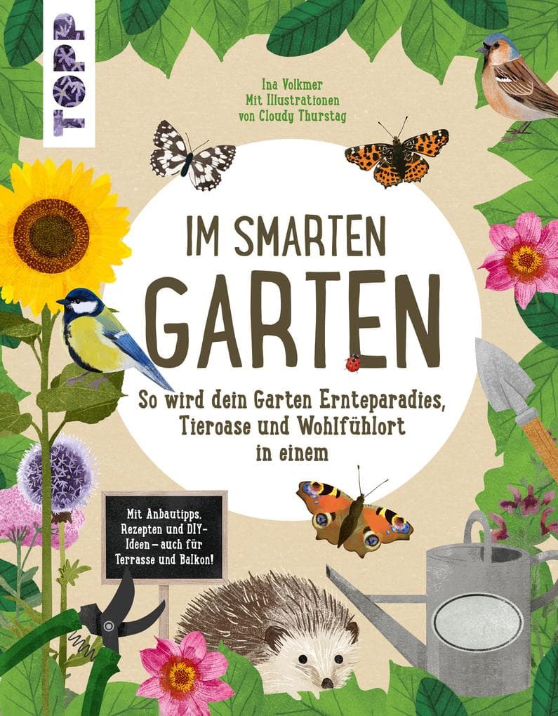 Im smarten Garten. So wird dein Garten Ernteparadies, Tieroase und Wohlfühlort in einem: Mit Anbautipps, Rezepten und DIY-Ideen - auch für Terrasse und Balkon.