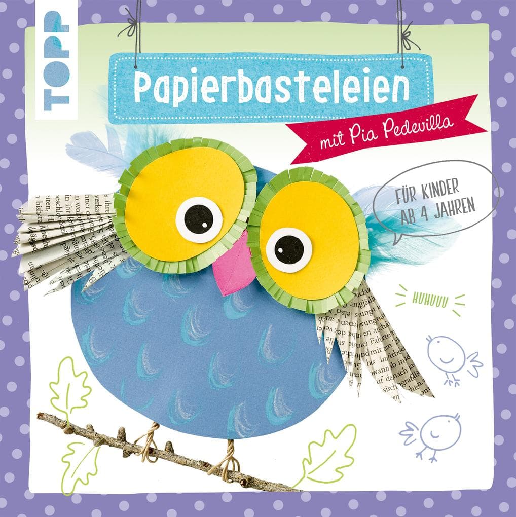 Papierbasteleien: mit Pia Pedevilla. Für Kinder ab 4 Jahren