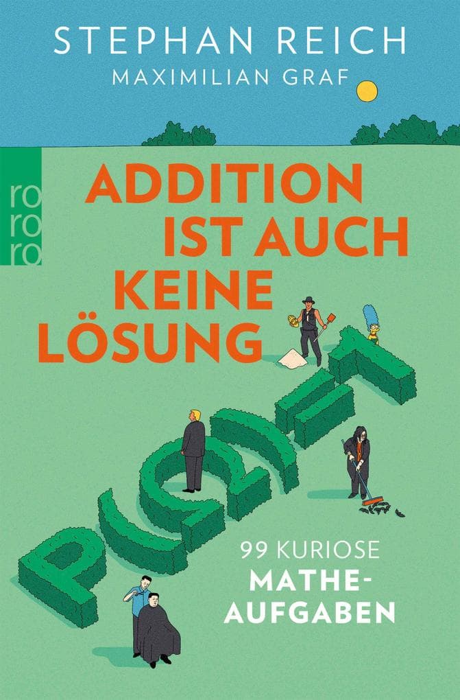 Addition ist auch keine Lösung: 99 kuriose Matheaufgaben
