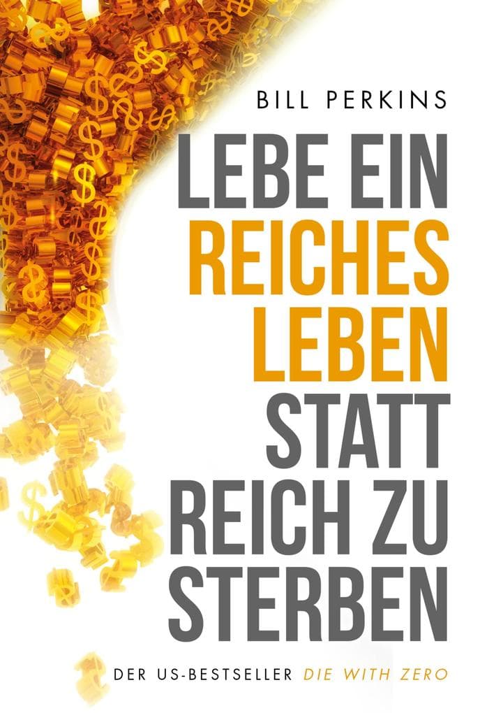 Lebe ein reiches Leben, statt reich zu sterben: So machst du das Beste aus deinem Geld und deinem Leben