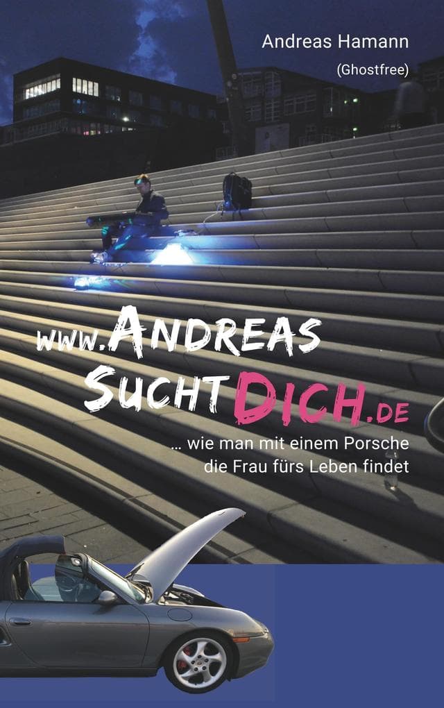 www.AndreasSuchtDich.de: ... wie man mit einem Porsche die Frau fürs Leben findet