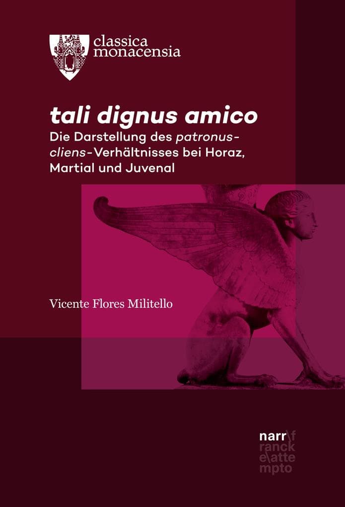 tali dignus amico: Die Darstellung des patronus-cliens-Verhältnisses bei Horaz, Martial und Juvenal