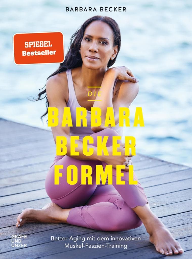 Die Barbara-Becker-Formel: Better Aging mit dem innovativen Muskel-Faszien-Training