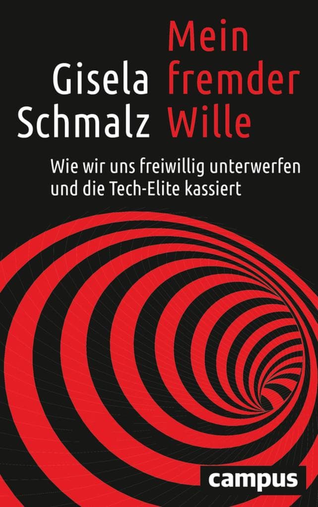Mein fremder Wille: Wie wir uns freiwillig unterwerfen und die Tech-Elite kassiert