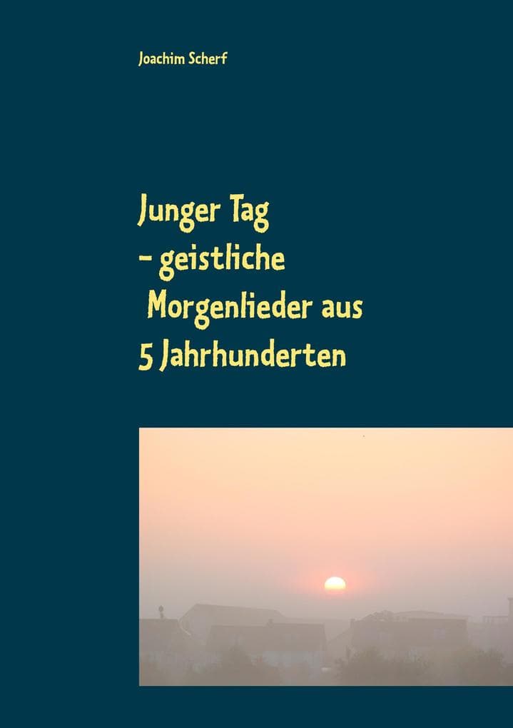 Junger Tag: 510 geistliche Morgenlieder und -gedichte aus 5 Jahrhunderten