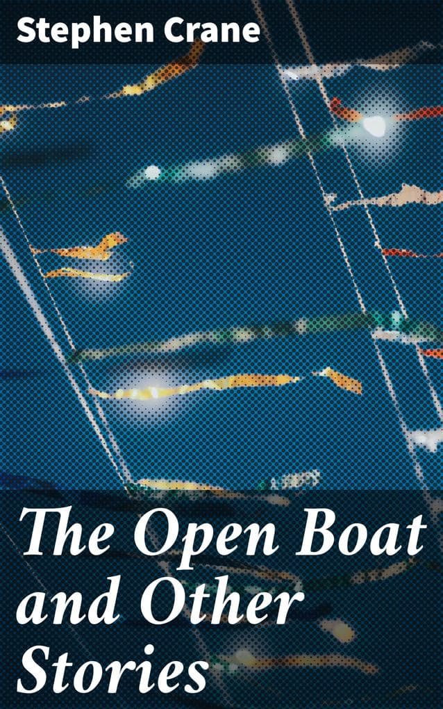 The Open Boat and Other Stories: Survival and Resilience in Gritty Tales of the Human Experience