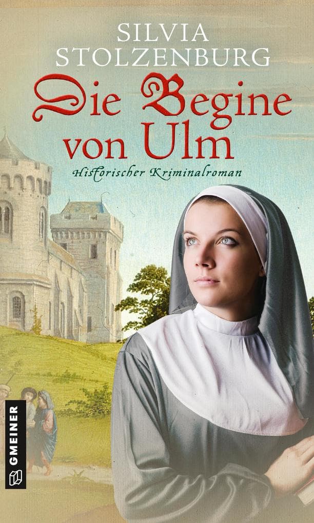 Die Begine von Ulm: Historischer Kriminalroman
