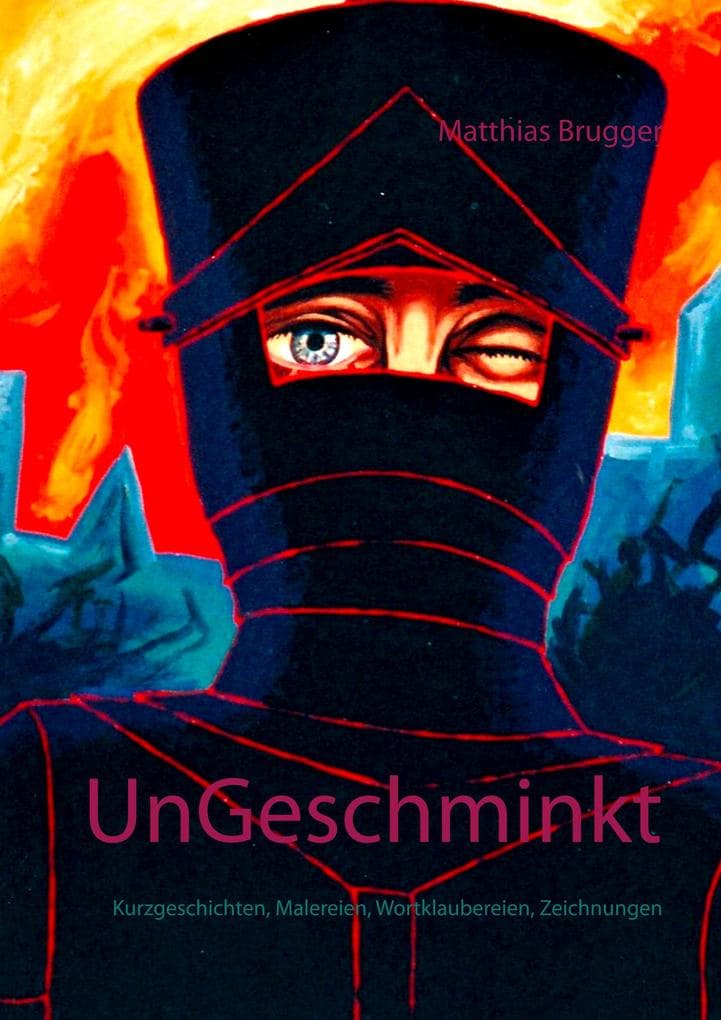 UnGeschminkt: Kurzgeschichten, Malereien, Wortklaubereien, Zeichnungen