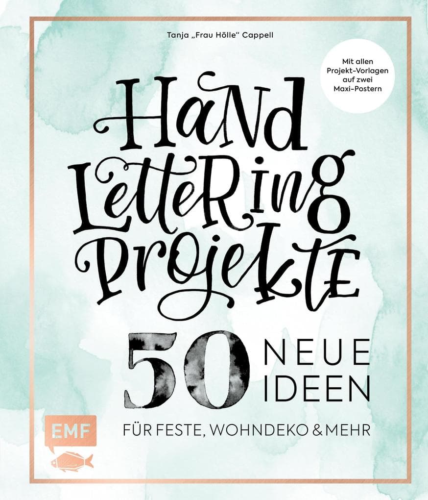 Handlettering Projekte - 50 neue Ideen für Feste, Wohndeko und mehr: Mit allen Projekt-Vorlagen in Originalgröße auf 2 Maxi-Postern