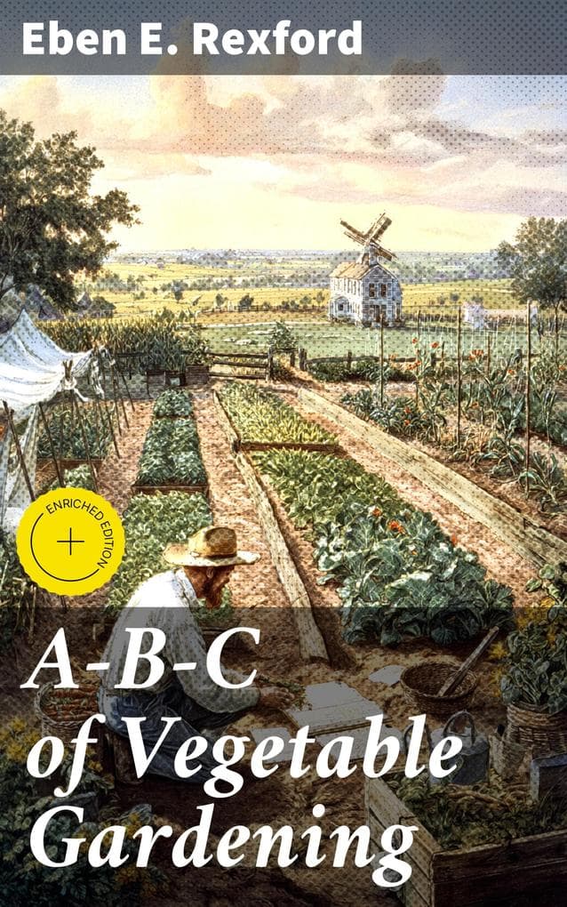 A-B-C of Vegetable Gardening: Enriched edition. Expert Tips for Growing Your Own Organic Vegetables