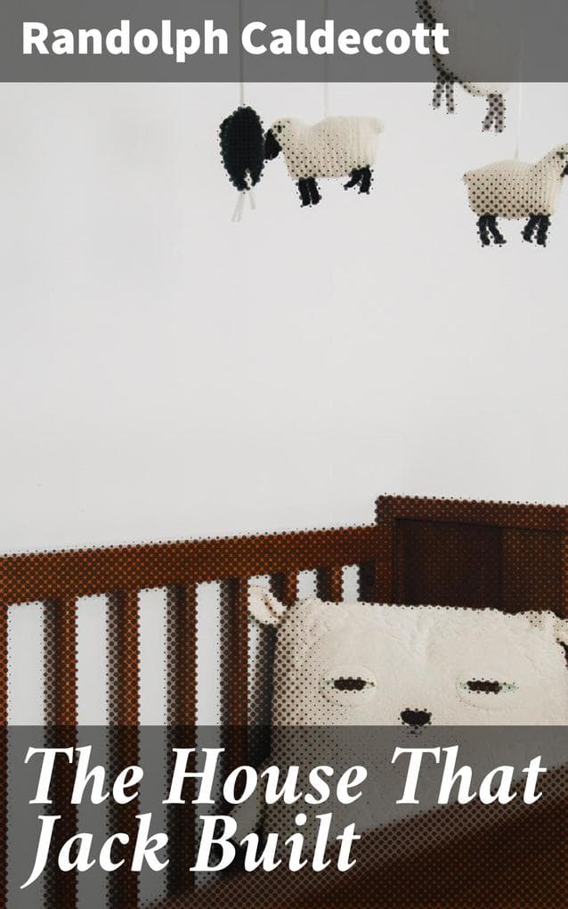 The House That Jack Built: One of R. Caldecott's Picture Books