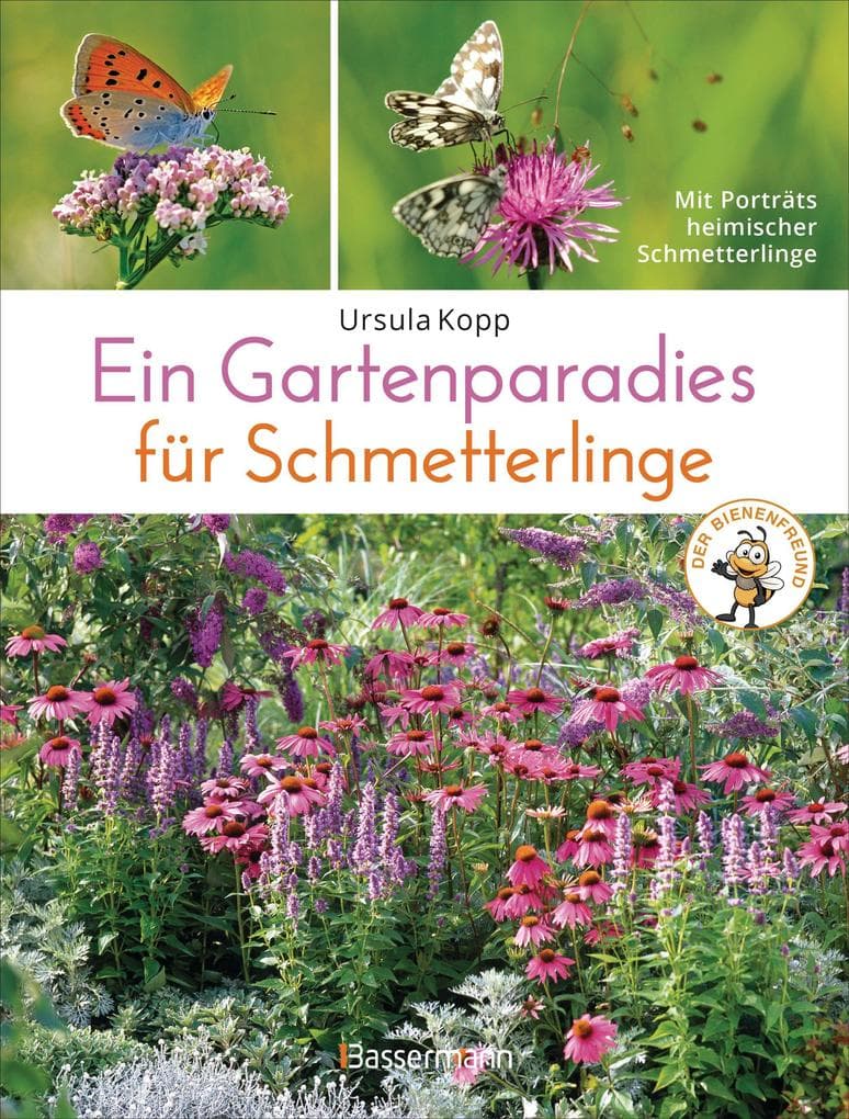 Ein Gartenparadies für Schmetterlinge. Die schönsten Blumen, Stauden, Kräuter und Sträucher für Falter und ihre Raupen. Artenschutz und Artenvielfalt im eigenen Garten. Natürlich bienenfreundlich.: Mit Porträts heimischer Schmetterlinge.