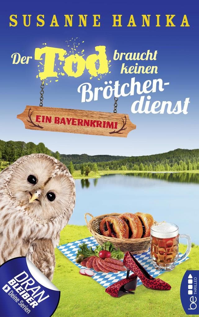 Der Tod braucht keinen Brötchendienst: Ein Bayernkrimi