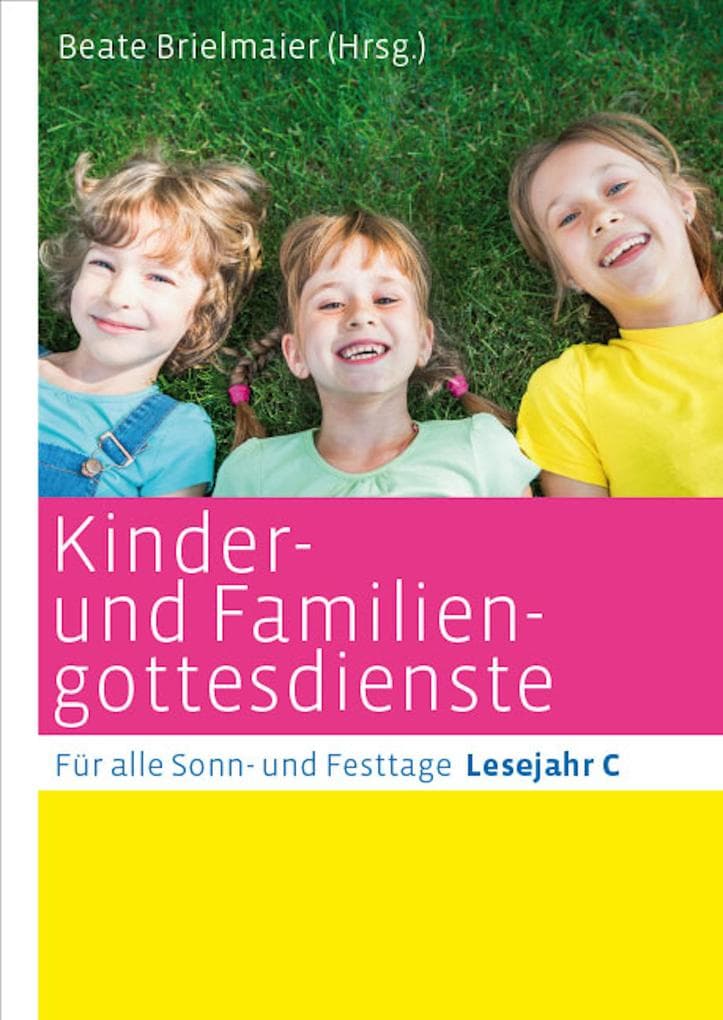 Kinder- und Familiengottesdienste für alle Sonn- und Festtage: Lesejahr C