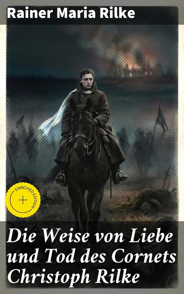 Die Weise von Liebe und Tod des Cornets Christoph Rilke: Bereicherte Ausgabe. Eine tiefgründige Erzählung über Liebe, Tod und Schicksal im Ersten Weltkrieg