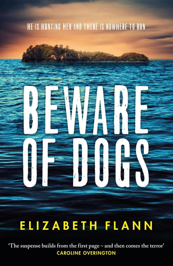 Beware of Dogs: Winner of the Banjo Prize 2019. A gripping and tense survival thriller for readers of Margaret Hickey, Maryrose Cuskelly and Garry Disher.