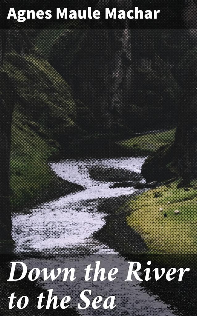 Down the River to the Sea: Journey through the River of Life: A Tale of Redemption, Self-Discovery, and Time Passage