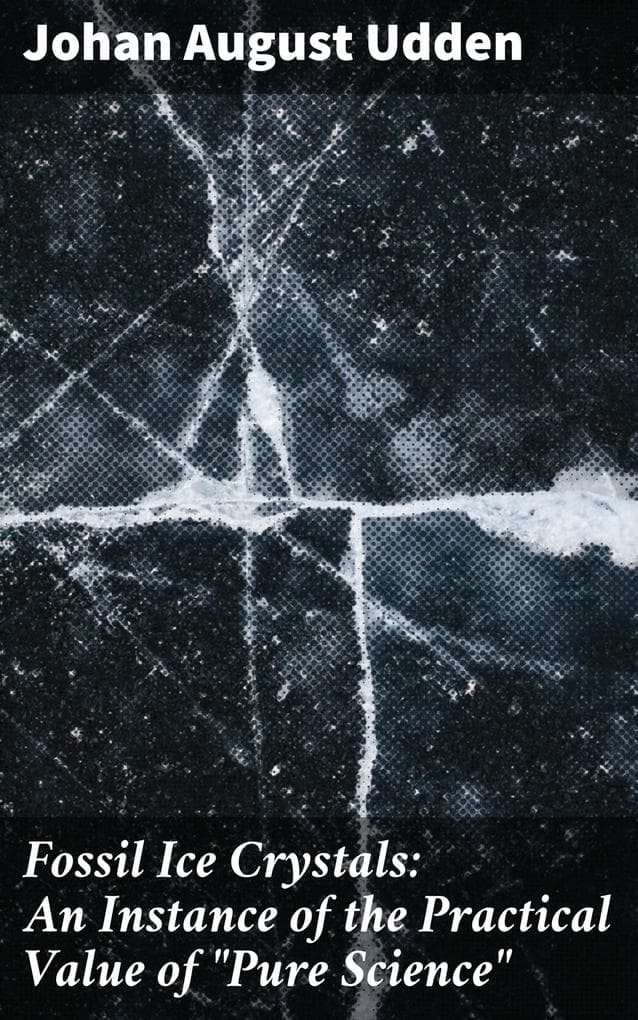 Fossil Ice Crystals: An Instance of the Practical Value of "Pure Science": Unveiling the Practical Magic of Geological Ice Crystals