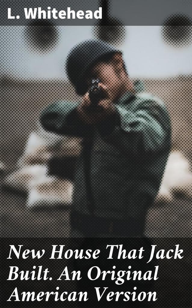 New House That Jack Built. An Original American Version: An American Twist on a Classic Rhyme