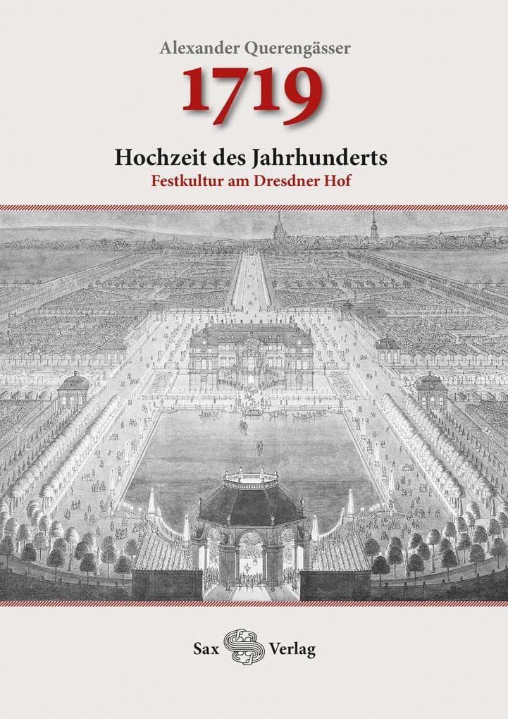 1719: Hochzeit des Jahrhunderts. Festkultur am Dresdner Hof